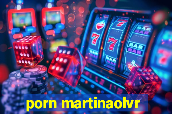 porn martinaolvr